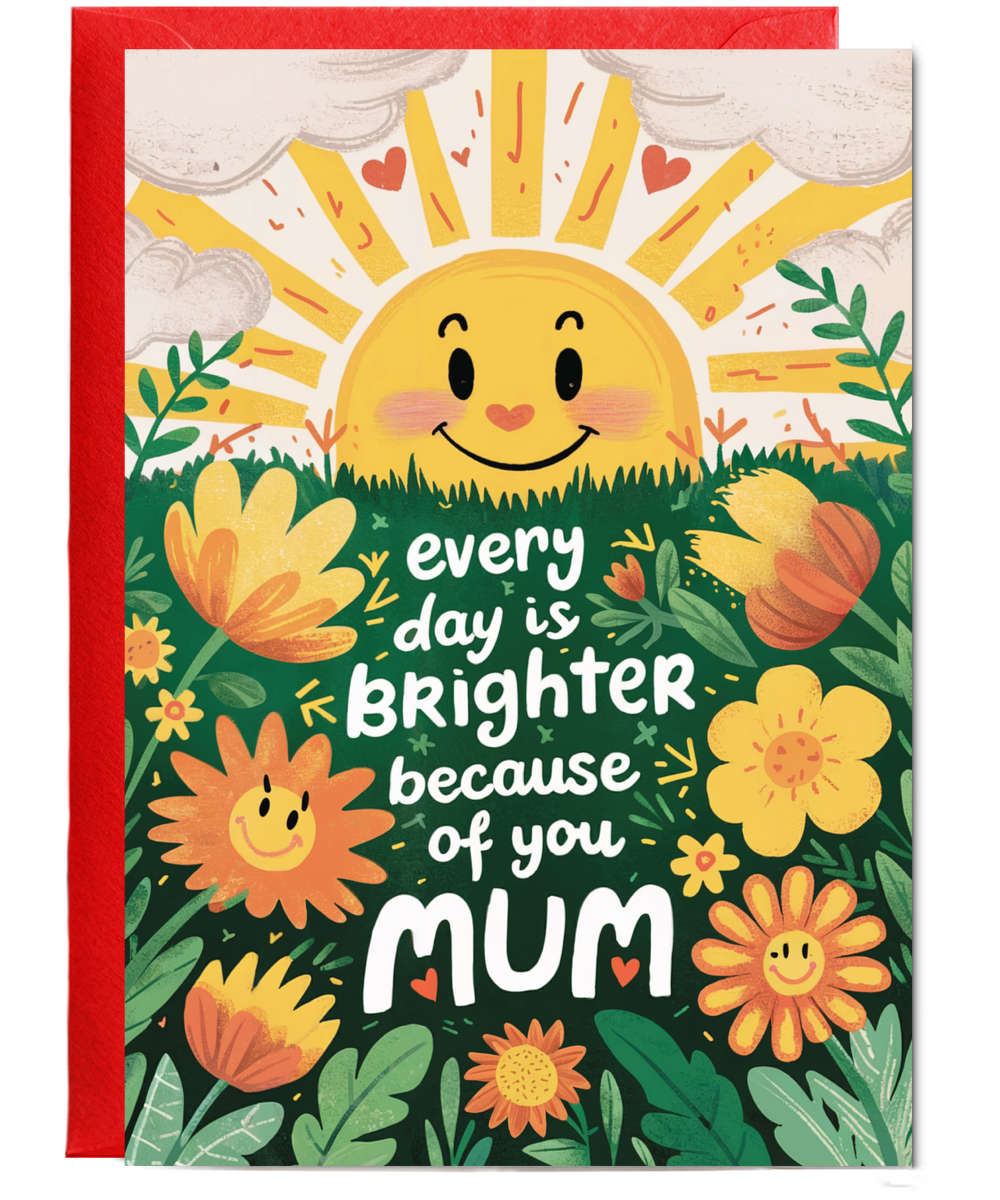 every day is brighter because of you mum