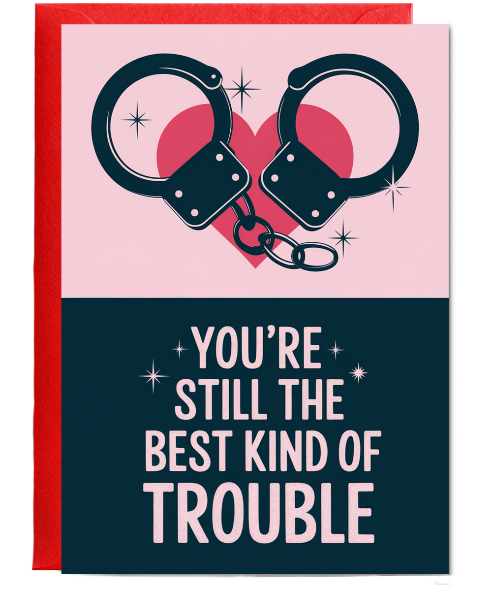 You’re Still the Best Kind of Trouble