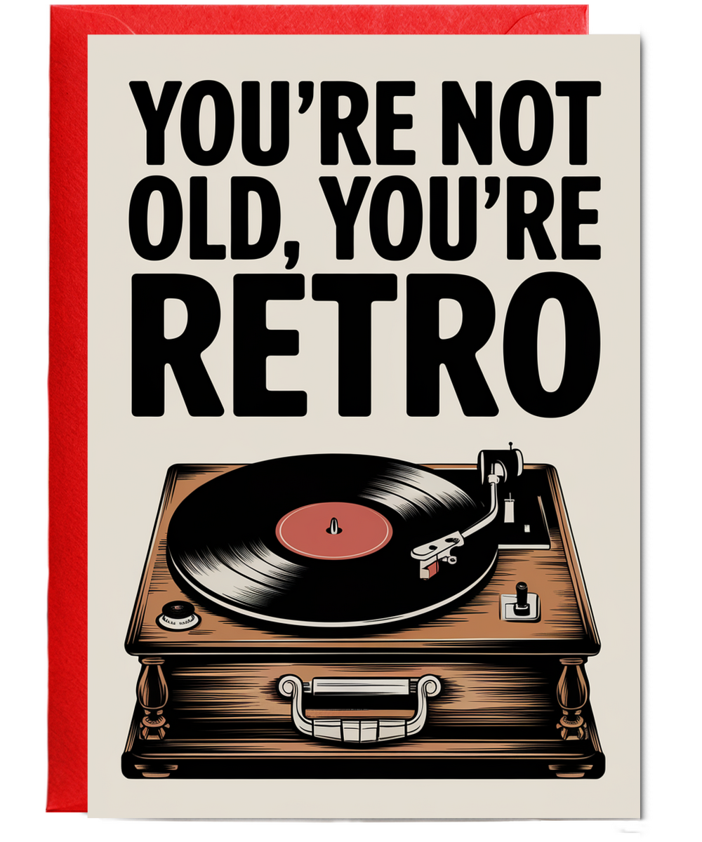 You’re Not Old You’re Retro