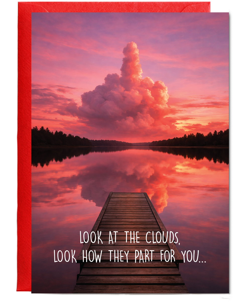 Look at the clouds look how they part for you