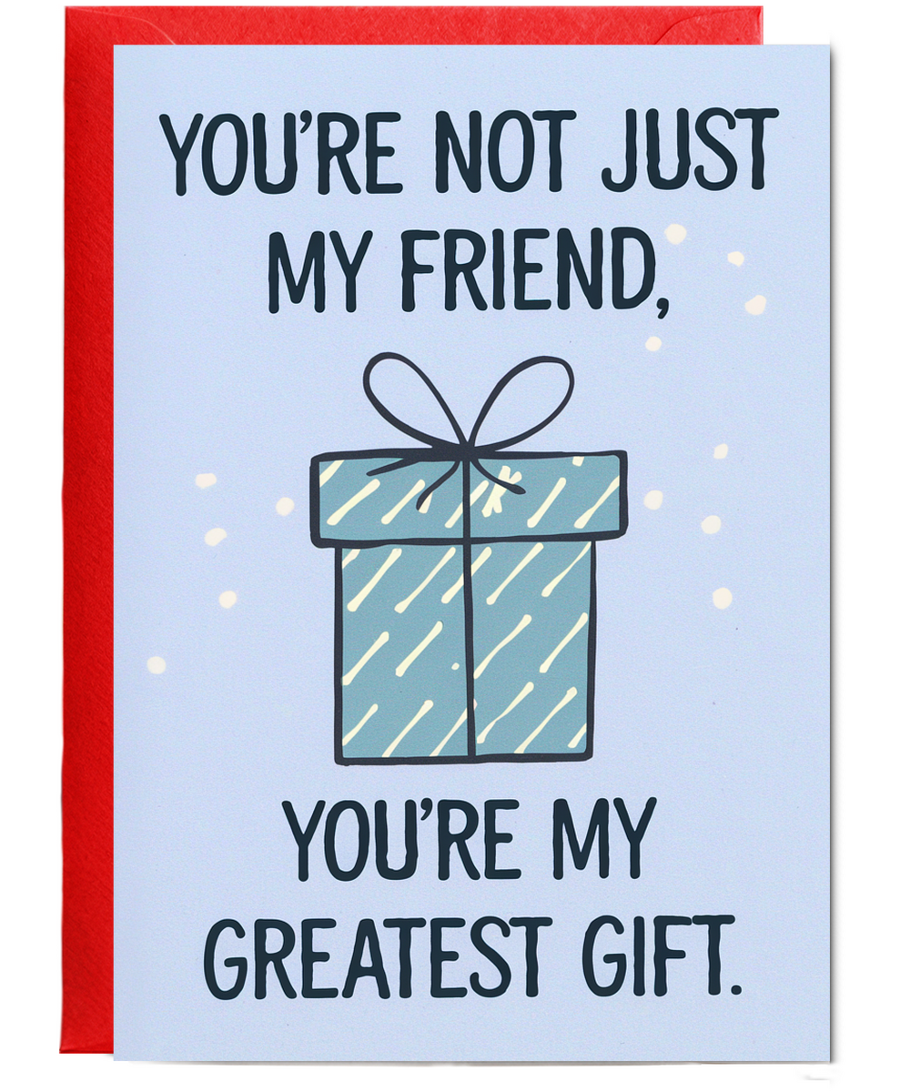 You’re Not Just My Friend You’re My Greatest Gift