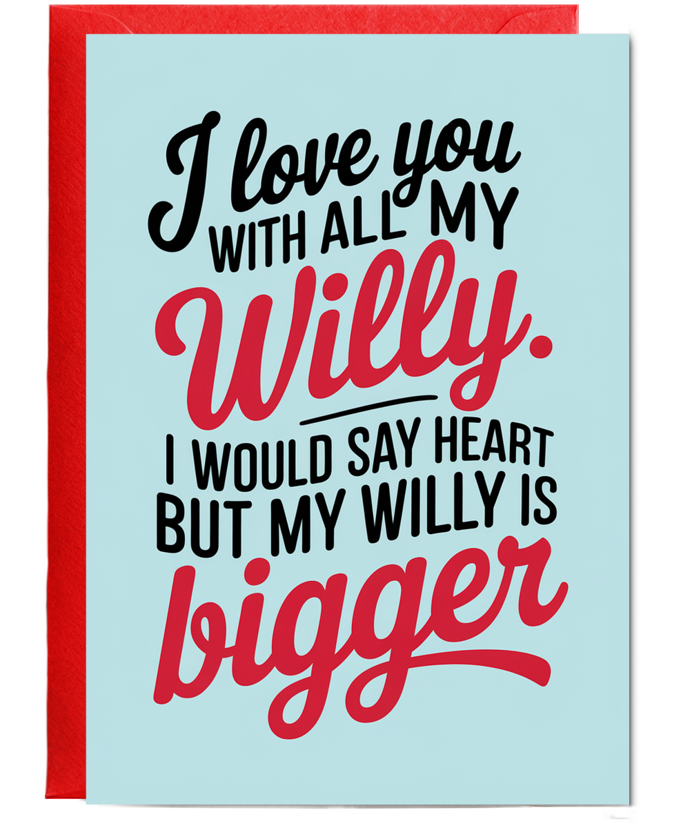 Funny Anniversary Card for Her I love you with all my willy. my willy is bigger