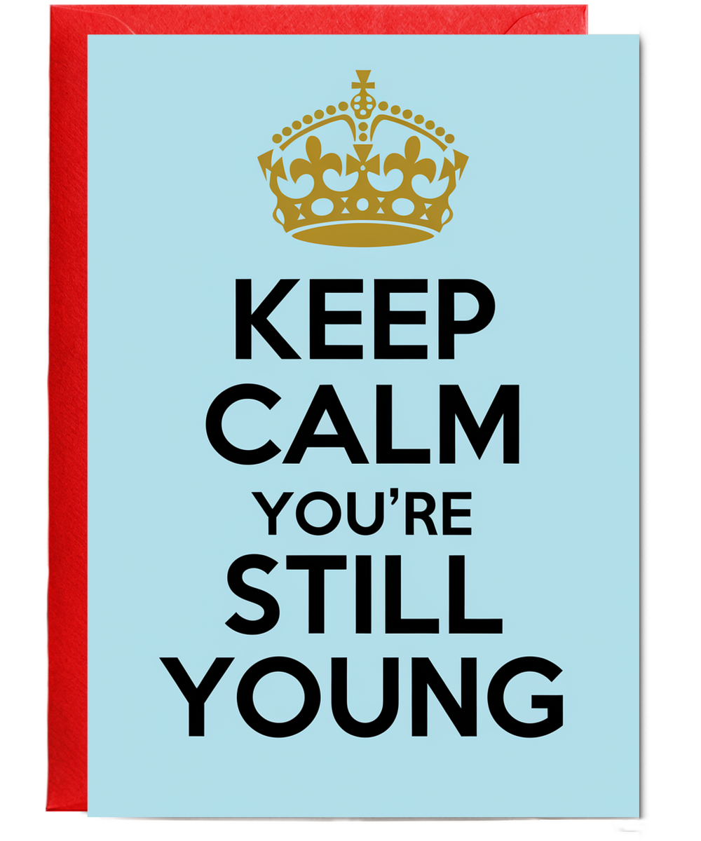 Keep Calm You’re Still Young