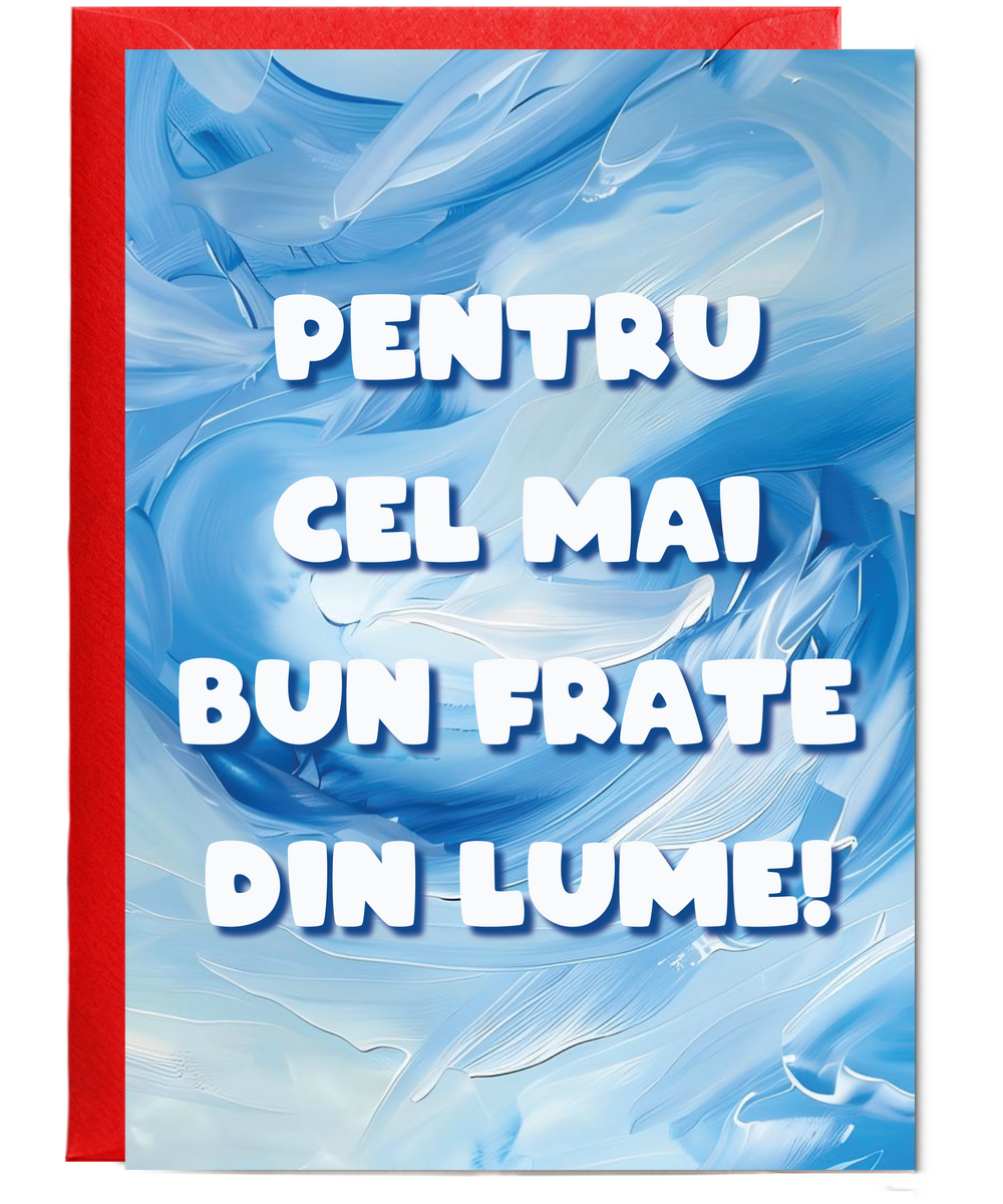 Pentru cel mai bun frate din lume to the best brother