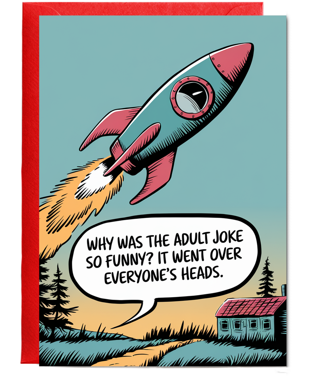 Why was the adult joke so funny? It went over everyone’s heads.