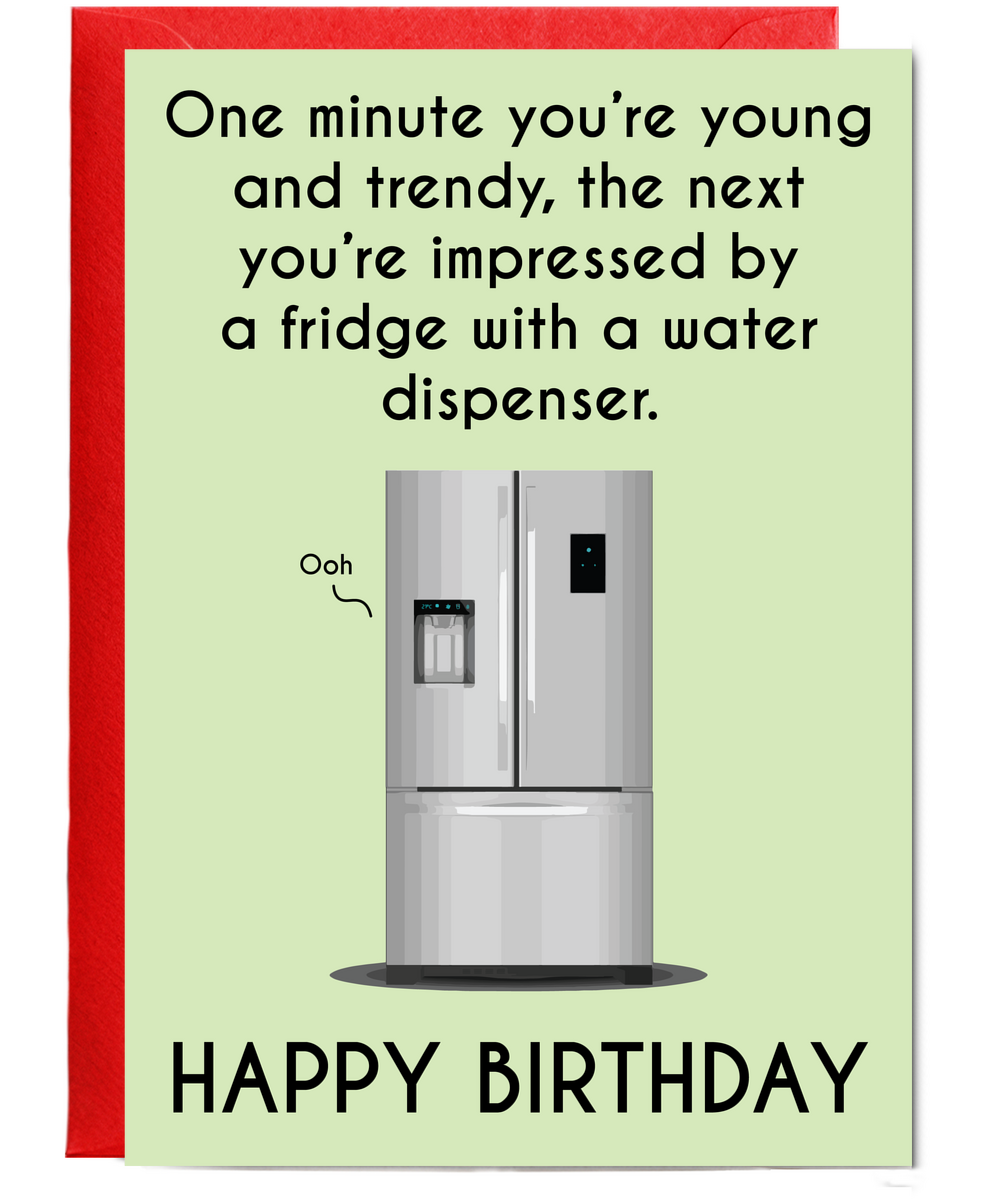 One minute you're young, the next your impressed by a fridge