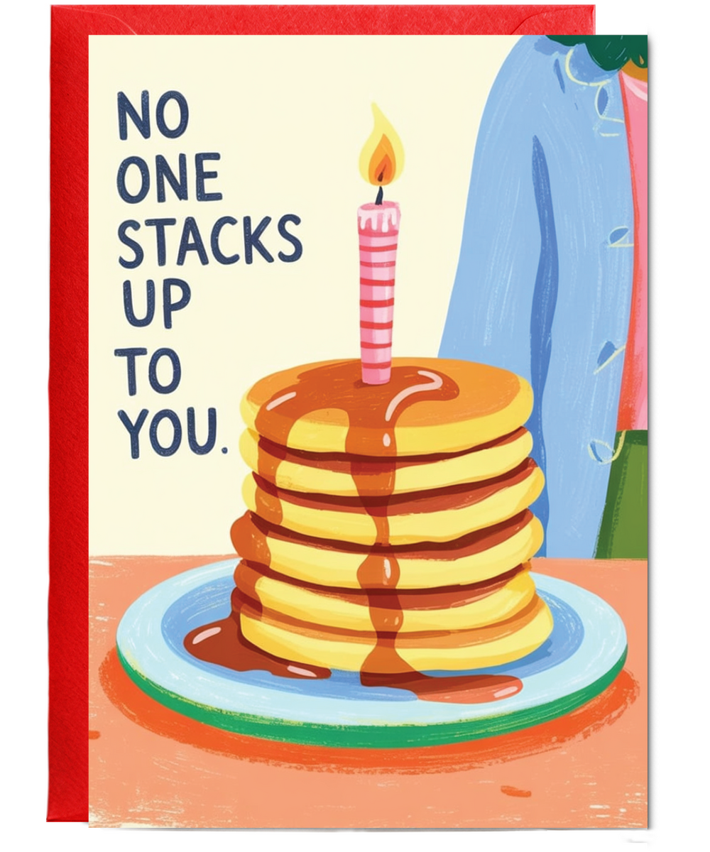 Birthday pancakes no one stacks up to you