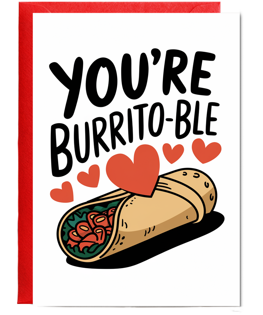 You’re un-burrito-ble