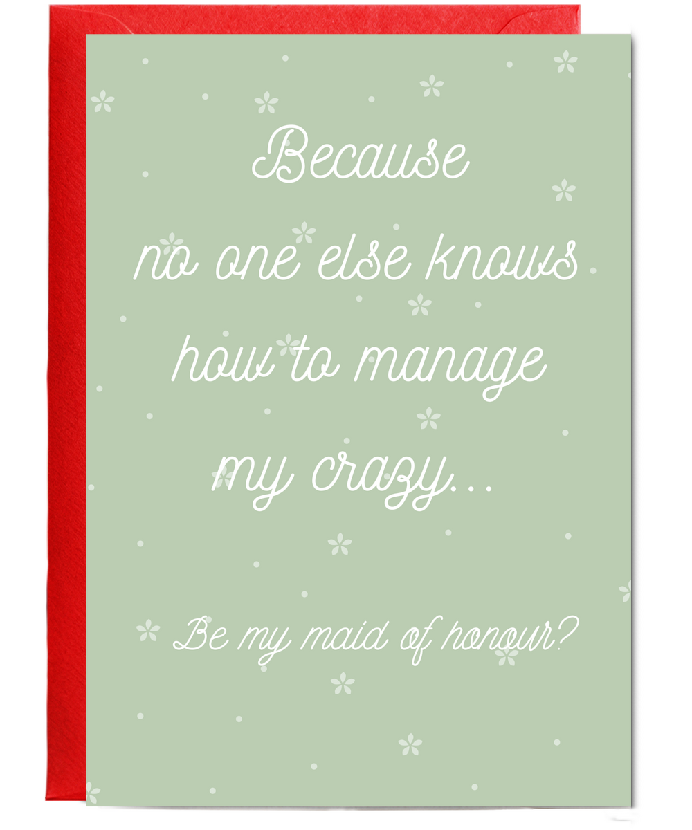 maid of honour your the only one that can handle my crazy