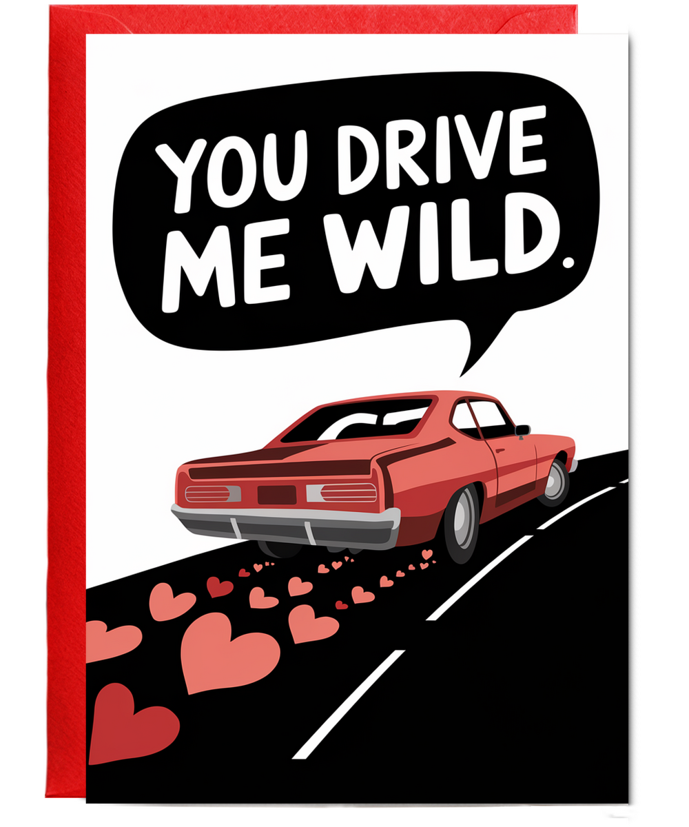 You drive me wild Greeting Card