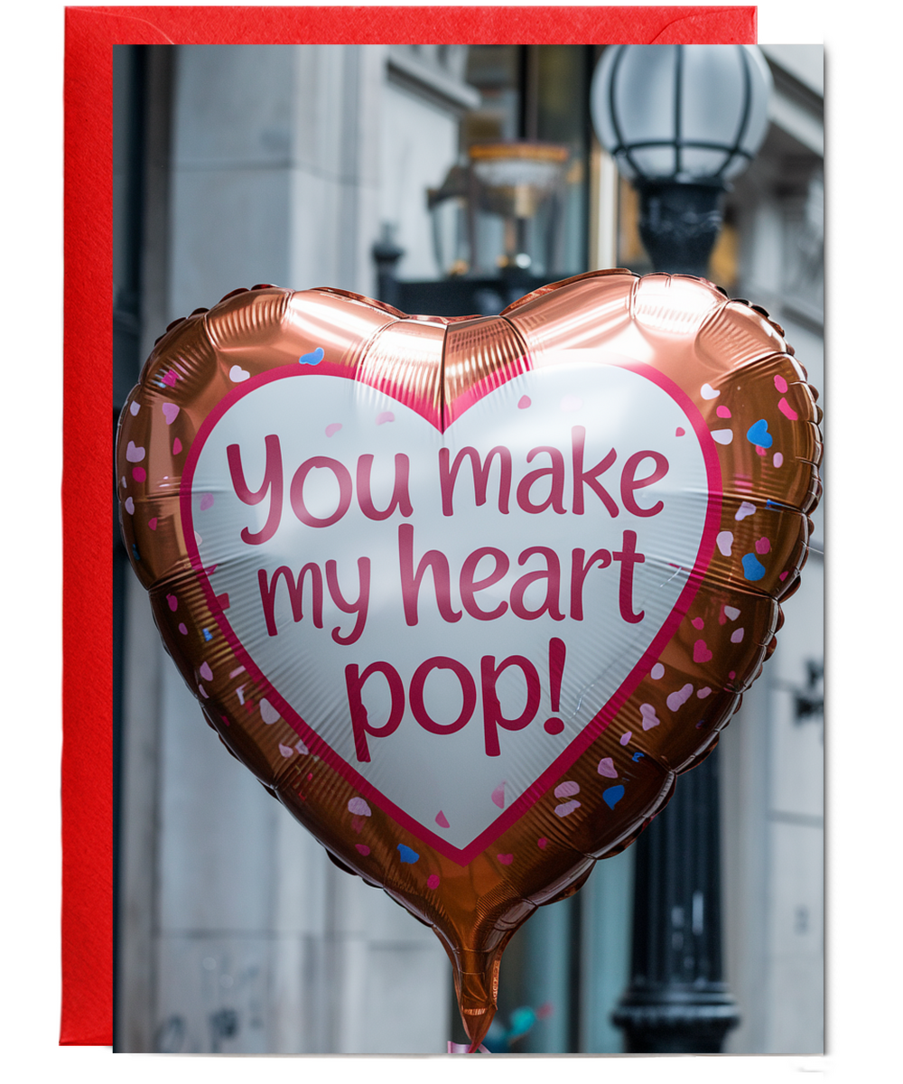 You make my heart pop!