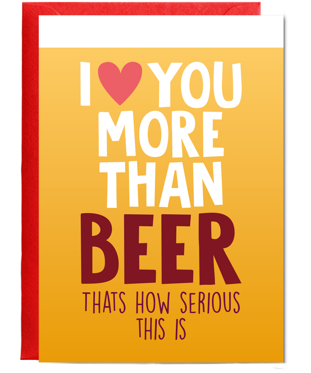 Funny Cheeky Relationship Card I Love You More Than Beer for Birthday or Anniversary