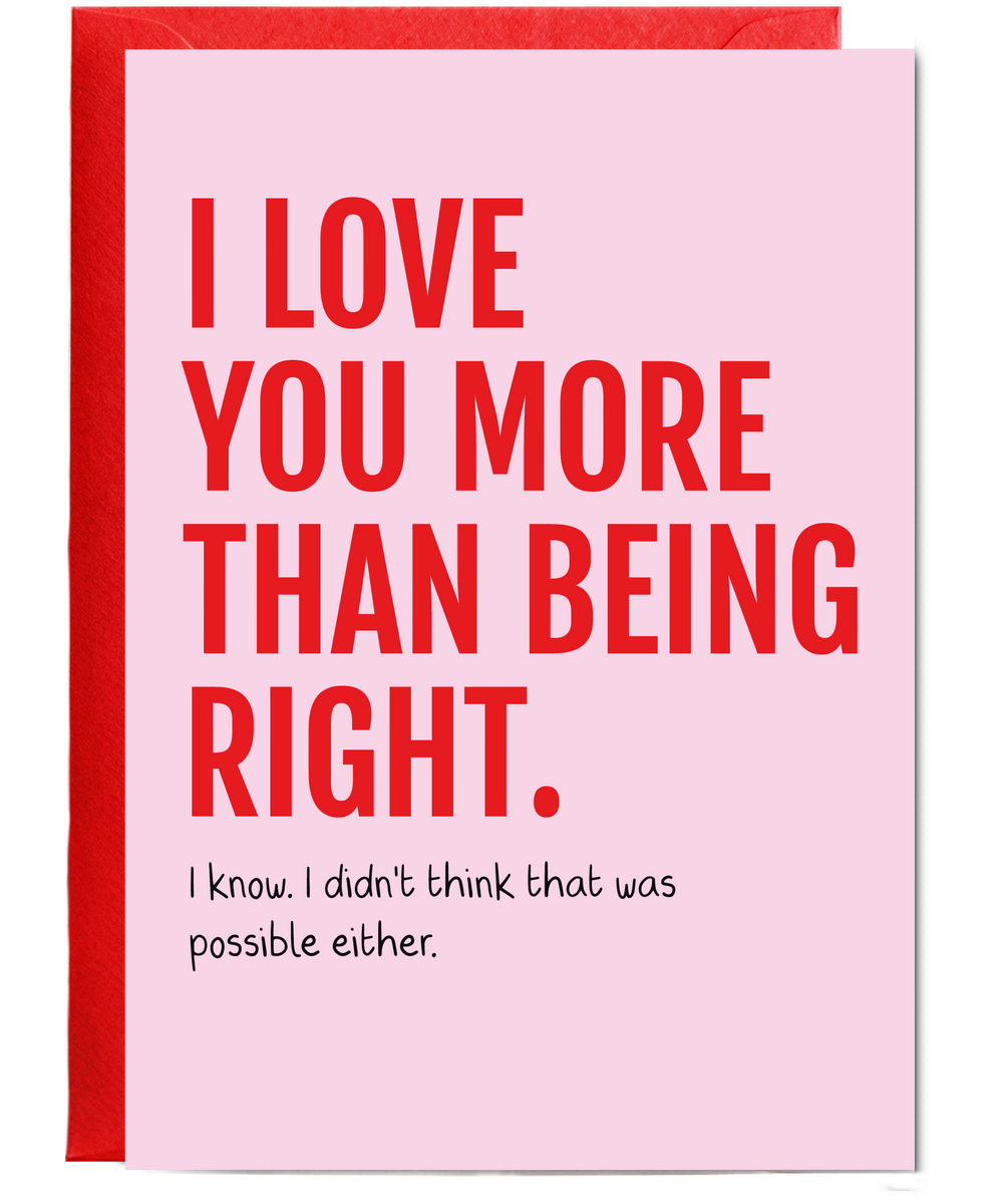 I Love You More Than Being Right Funny Couple Anniversary Card