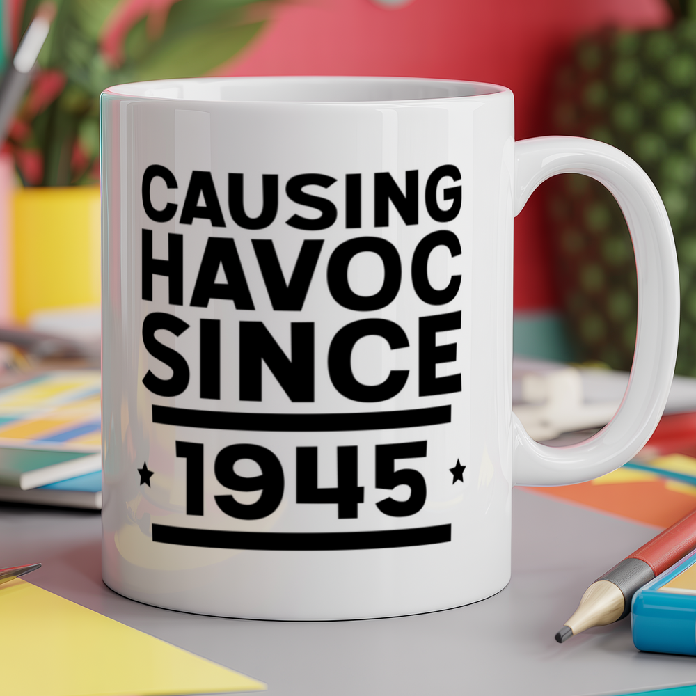 Causing havoc since 1945 birthday