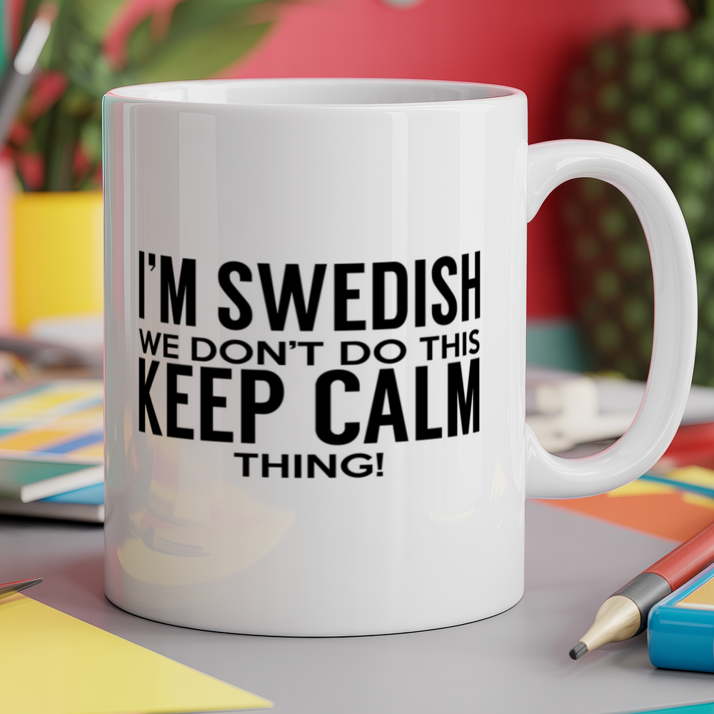 I'm Swedish we don't do this keep calm thing