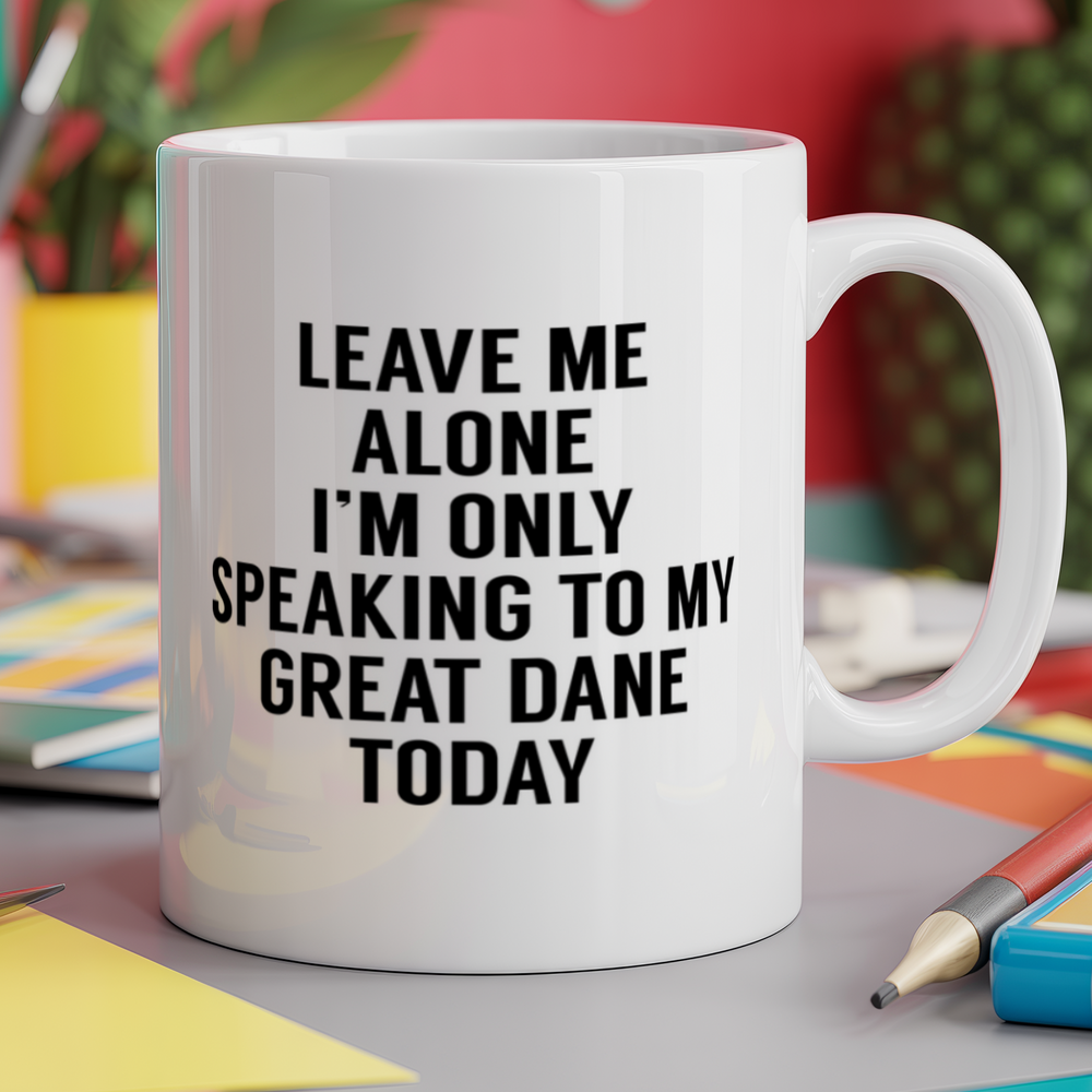 Leave me alone I'm only speaking to my great dane today - dog