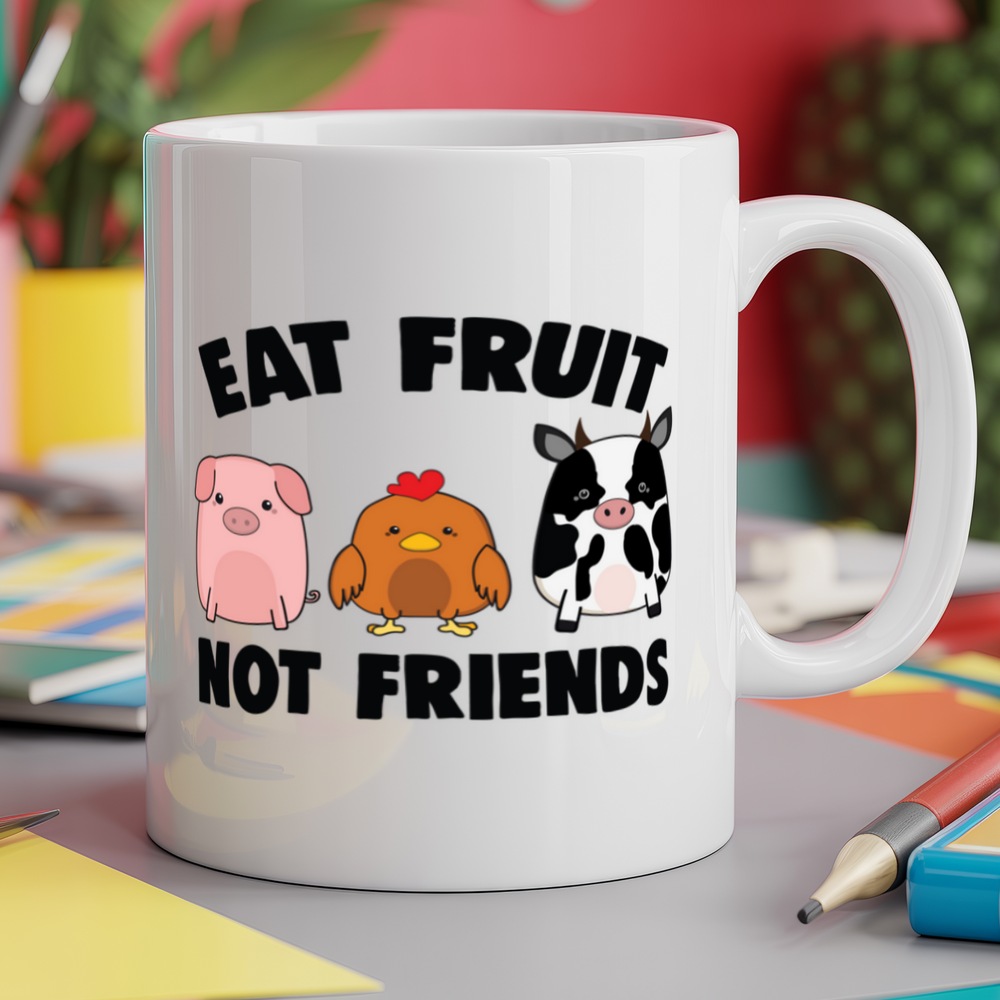 Eat fruit not friends - vegan vegetarian