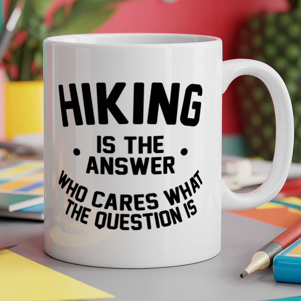 Hiking is the Answer Who Cares What the Question Is