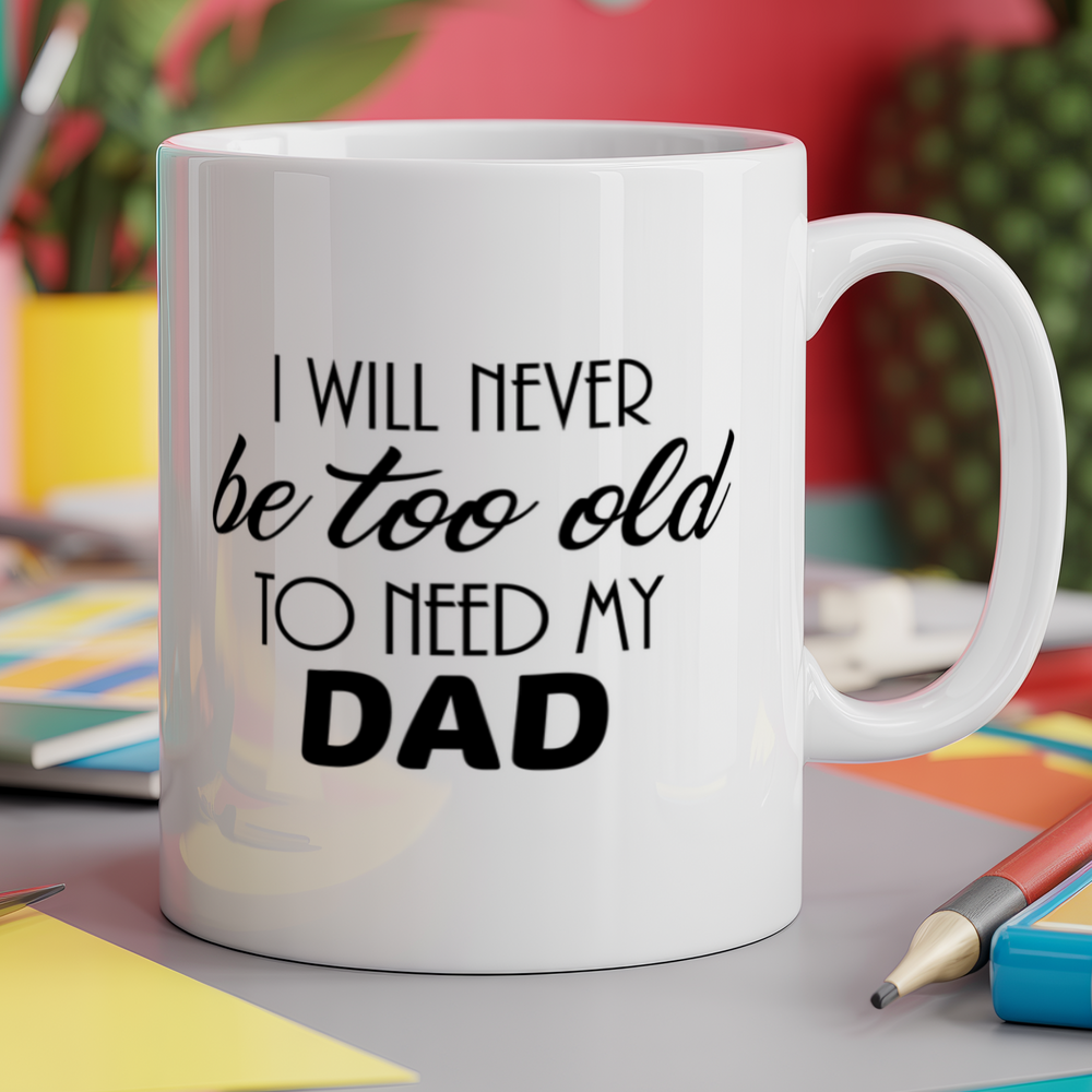 I Will Never Be Too Old To Need My Dad