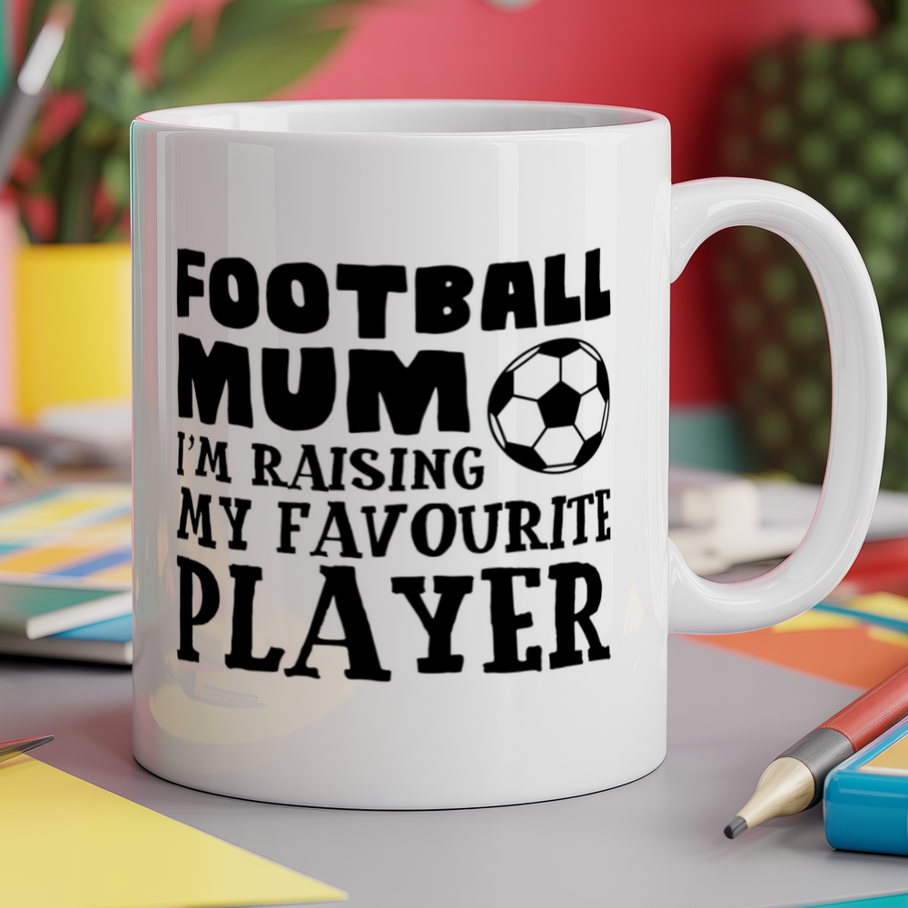 Football Mum I'm Raising My Favourite Player