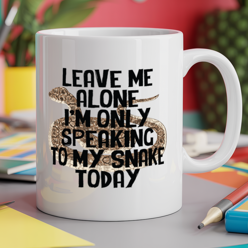 Leave me alone I'm only speaking to my snake today
