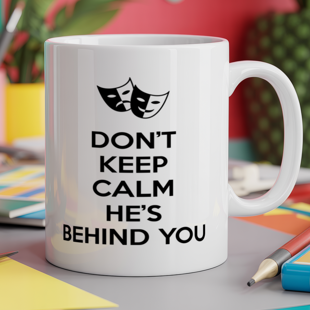 Don't Keep Calm He's Behind You Panto Pantomime