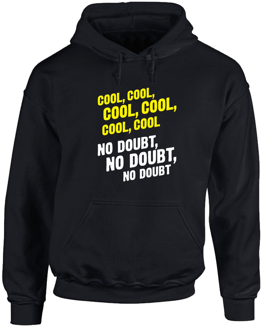Cool, cool, cool, cool, cool. No doubt, no doubt, no doubt. unisex Hoodie hooded top