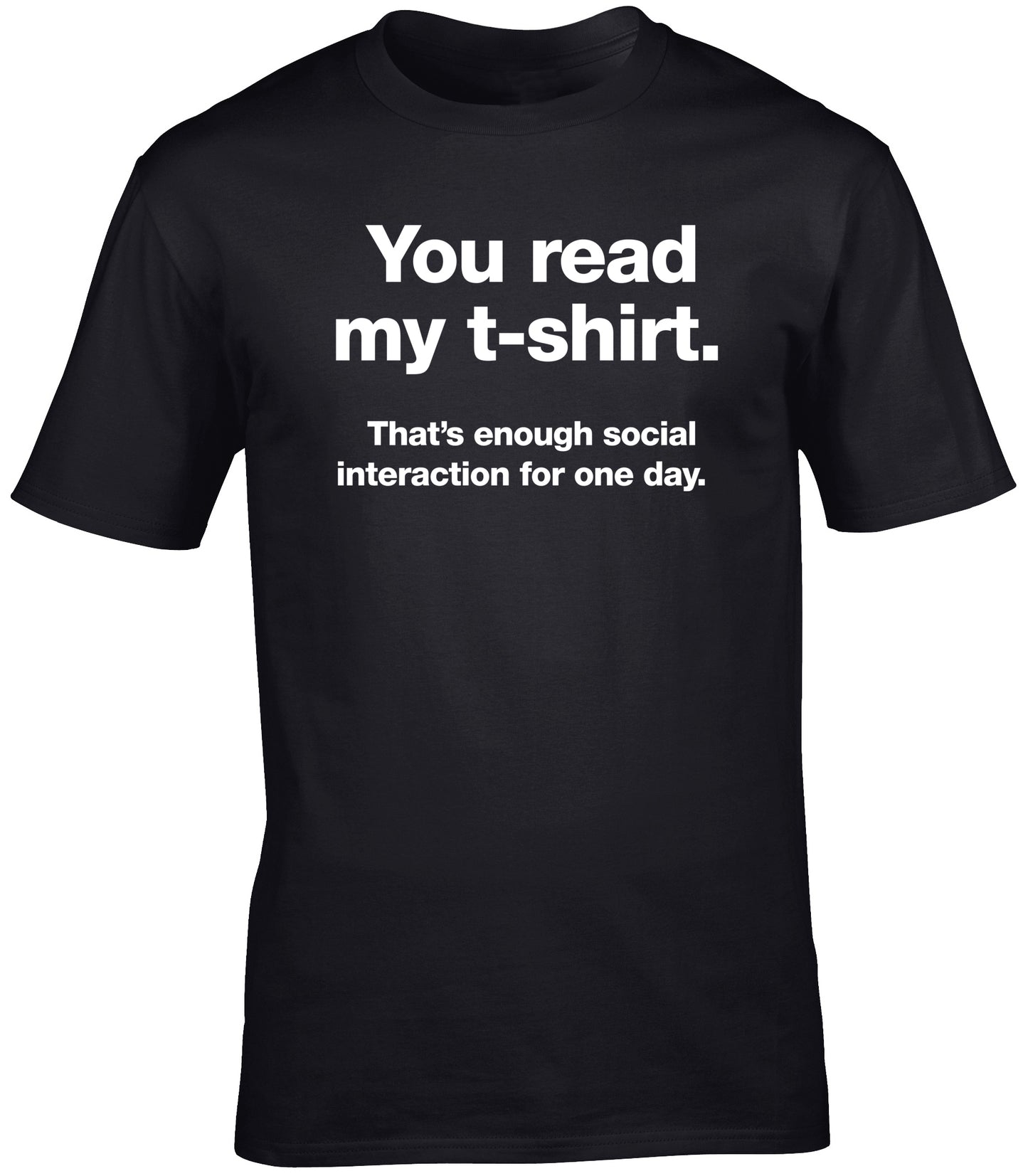 you read my t-shirt that's enough social interaction for one day unisex t-shirt