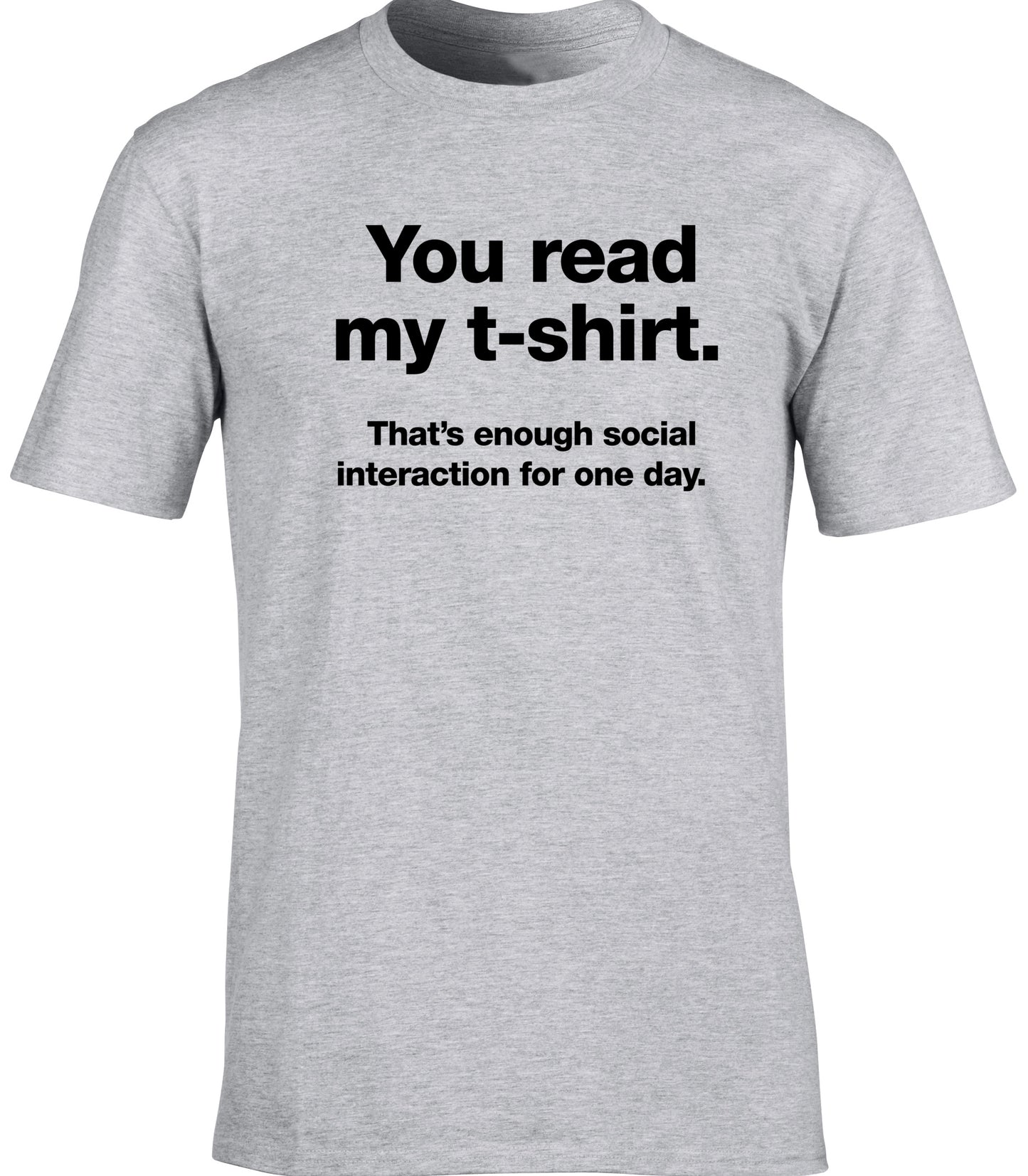 you read my t-shirt that's enough social interaction for one day unisex t-shirt