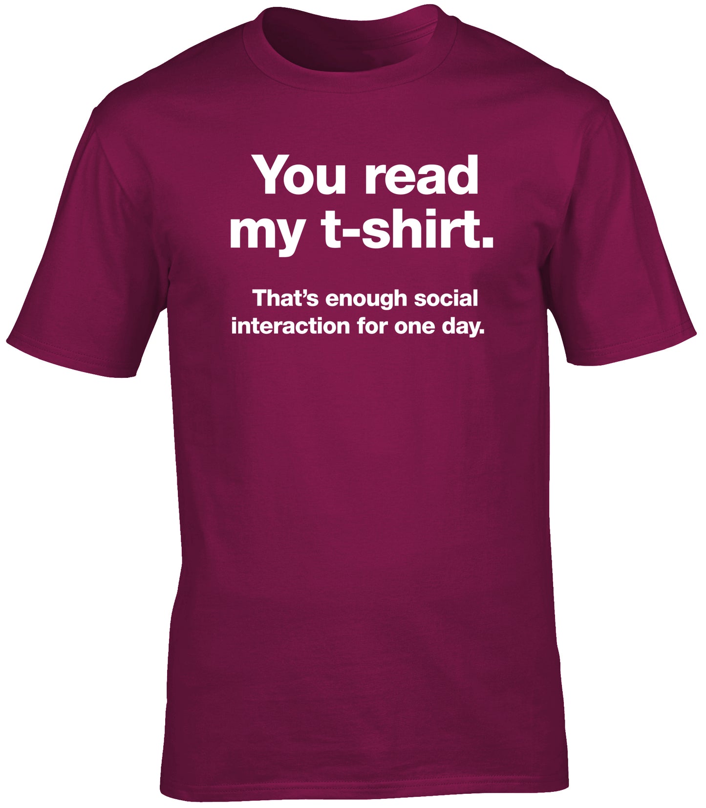 you read my t-shirt that's enough social interaction for one day unisex t-shirt