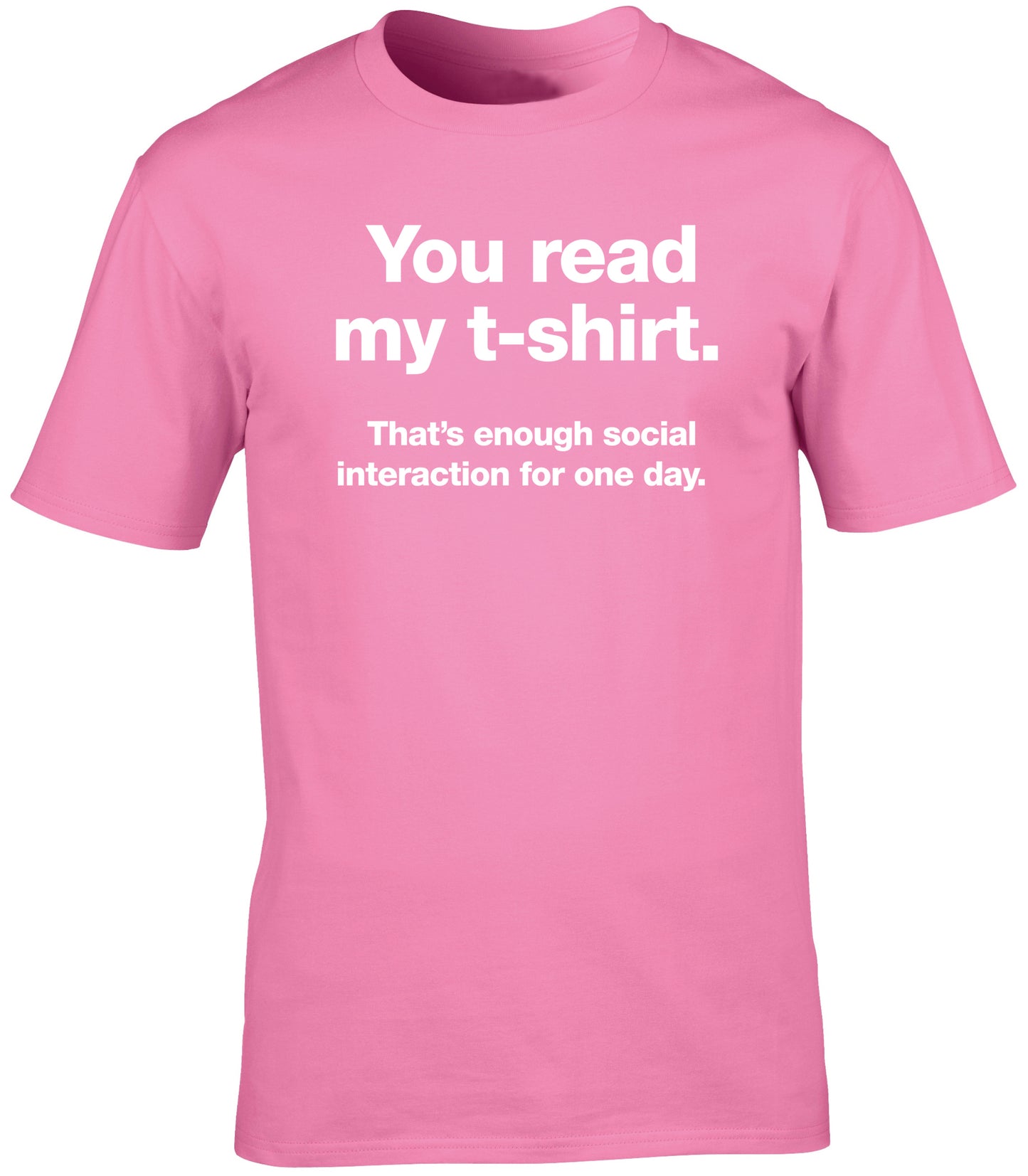 you read my t-shirt that's enough social interaction for one day unisex t-shirt