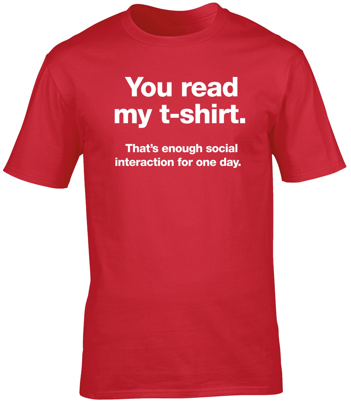 you read my t-shirt that's enough social interaction for one day unisex t-shirt