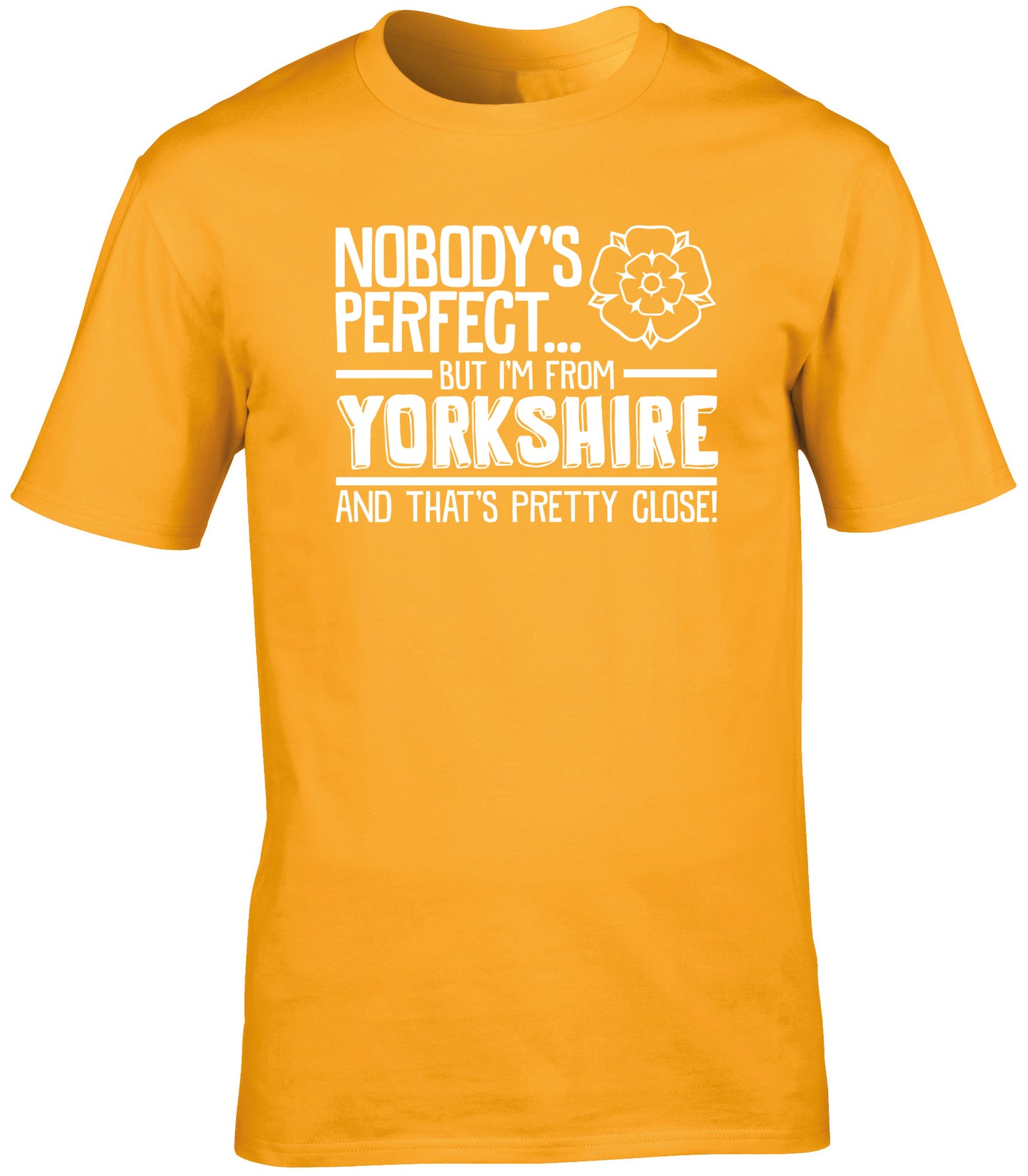Nobody's Perfect But I'm From Yorkshire and That's Pretty Close unisex t-shirt
