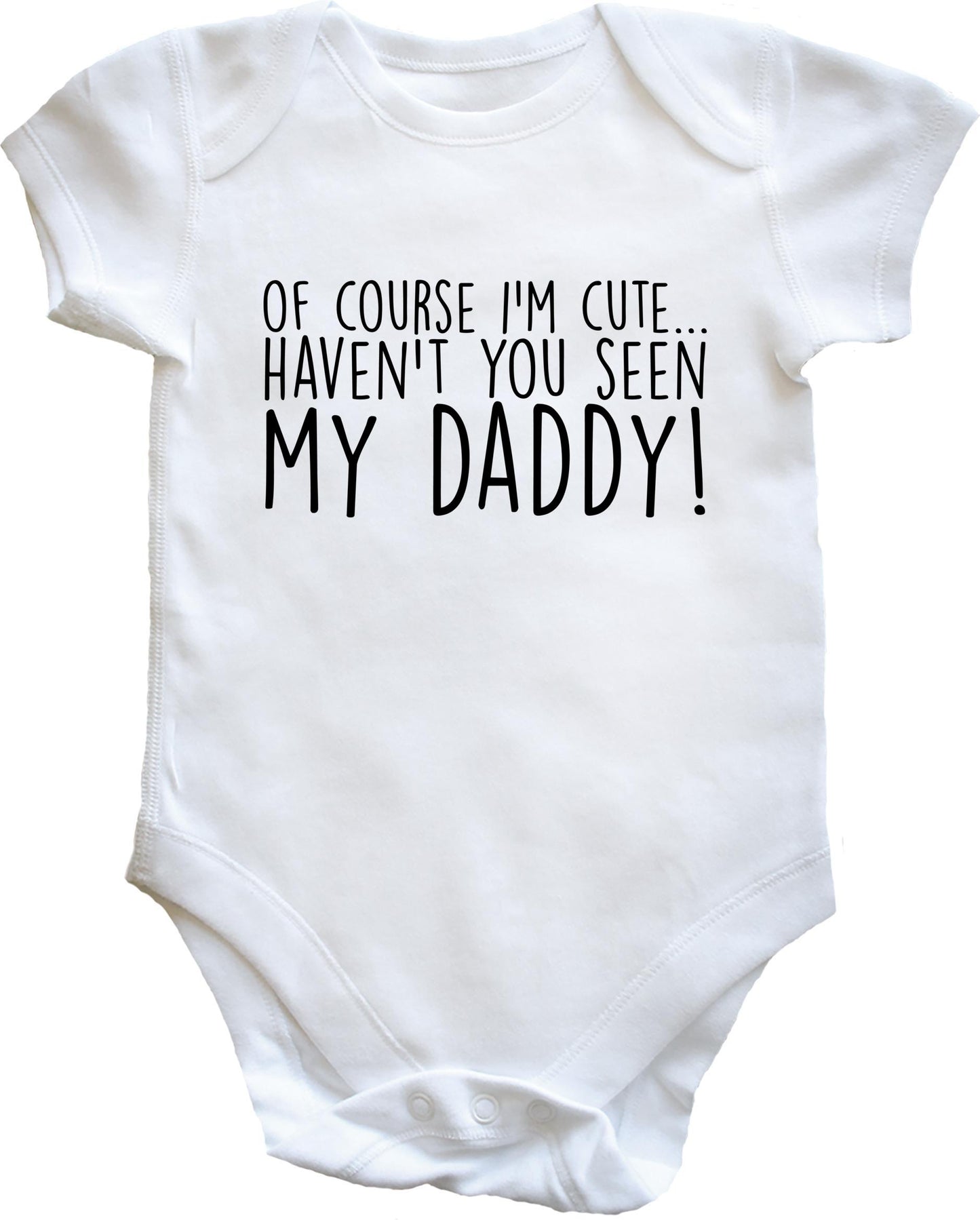 Of Course I'm Cute, Haven't You Seen My Daddy baby vest