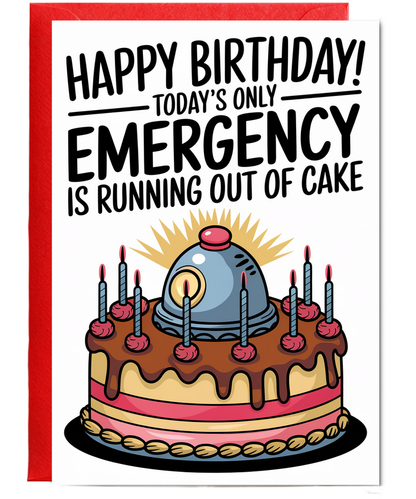 Happy Birthday Today’s Only Emergency is Running Out of Cake