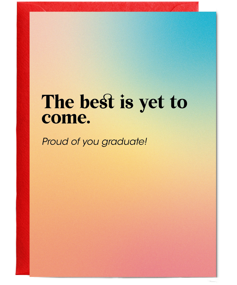The Best is yet to Come Proud of You Graduate