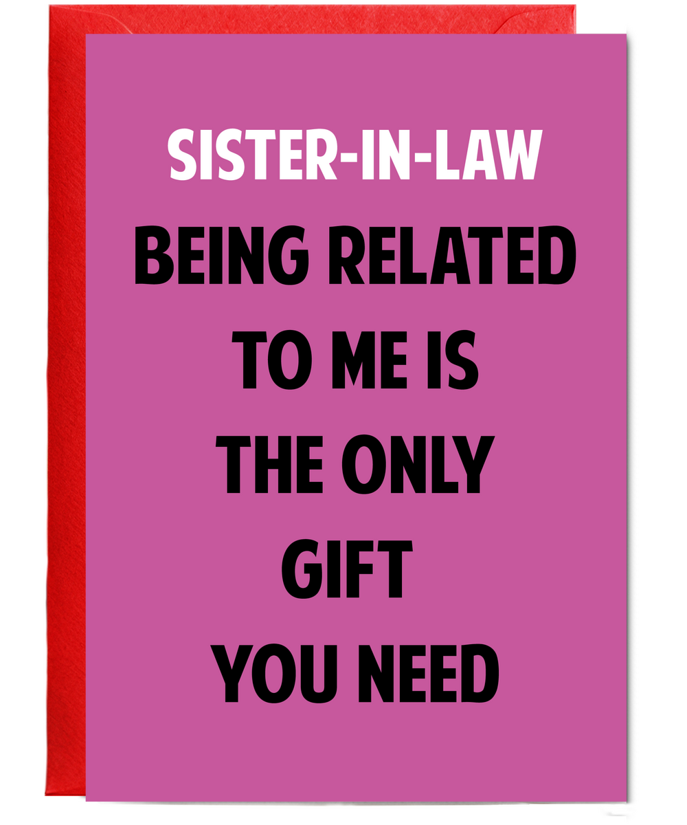 Funny Birthday Card for Sister in Law Only Gift You Need