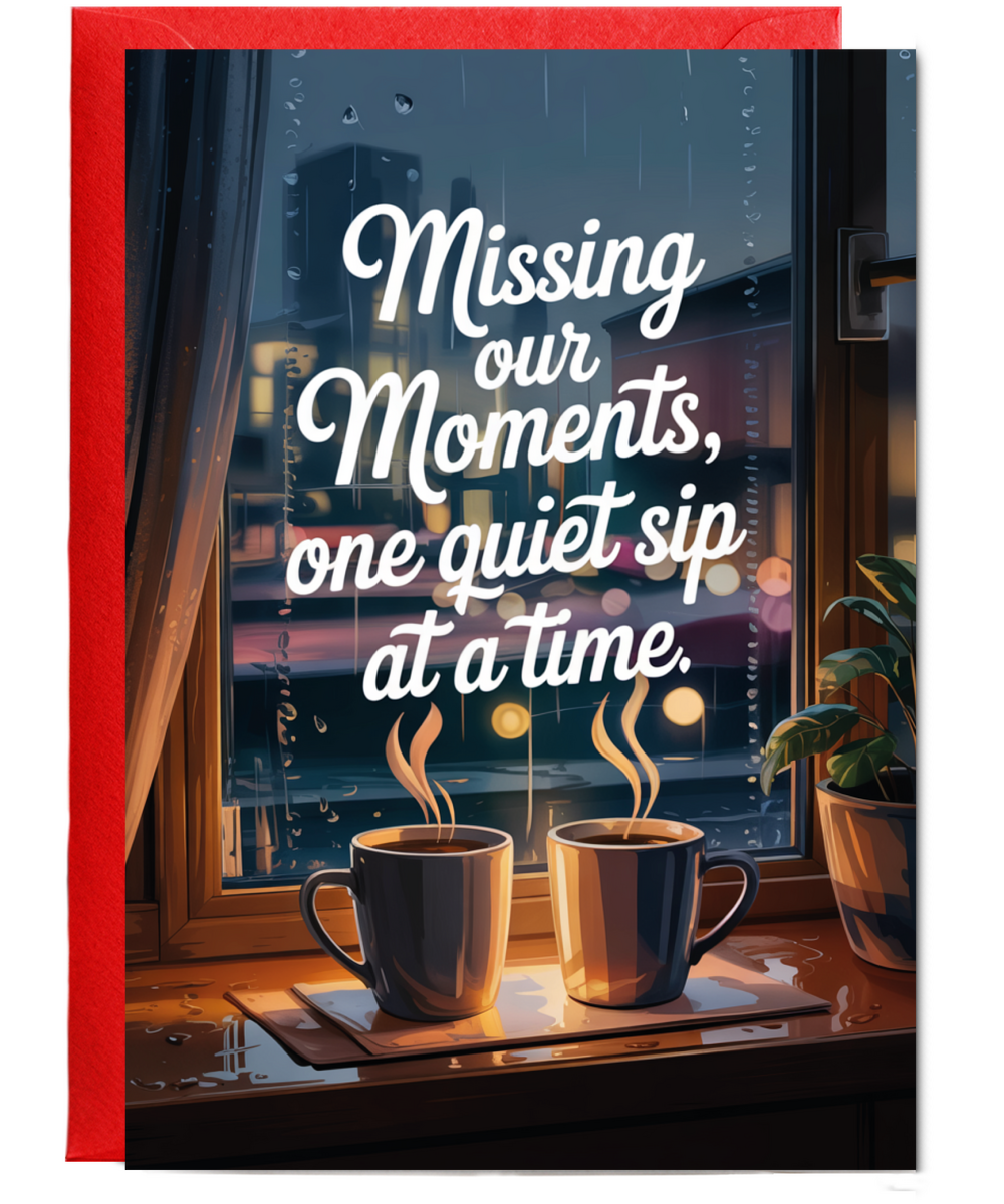 Missing You Sympathy Card Missing Our Moments One Quiet Sip at a Time
