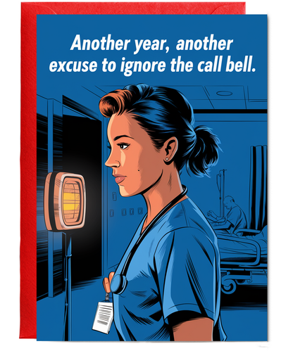 Nurse Birthday Card Another Year, Another Excuse to Ignore the Call Bell