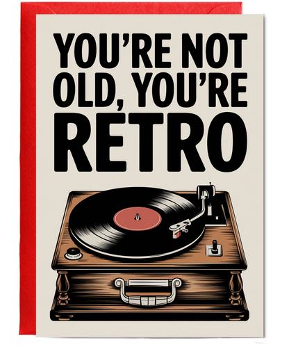 You’re Not Old You’re Retro