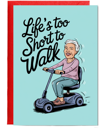 Funny Birthday Card Life's Too Short to Walk