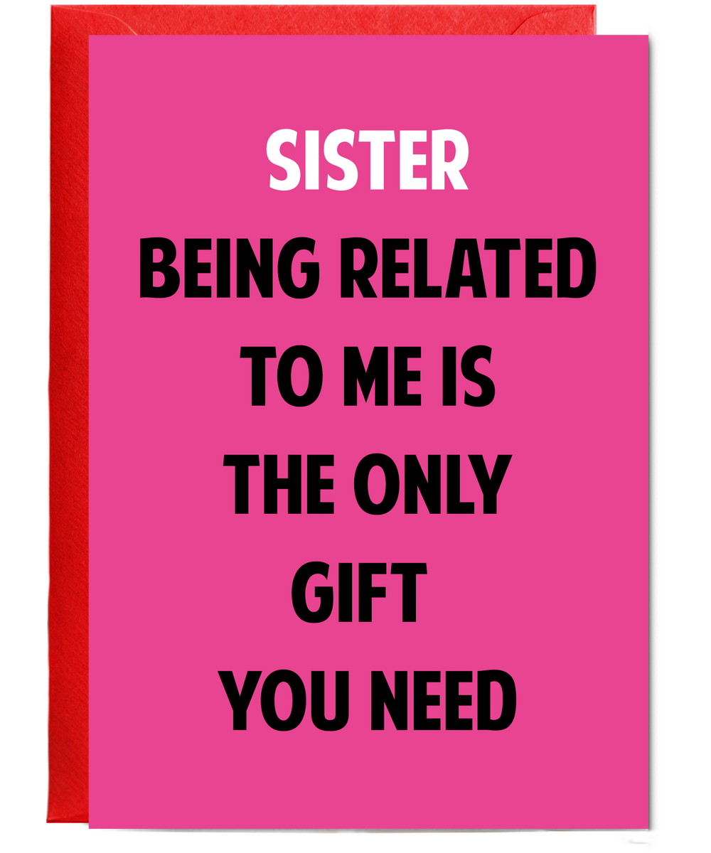 Funny Birthday Card for Sister Only Gift You Need