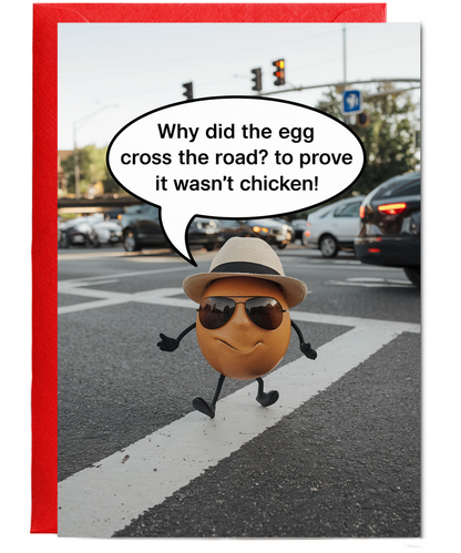 Why did the egg cross the road? To prove it wasn’t chicken!