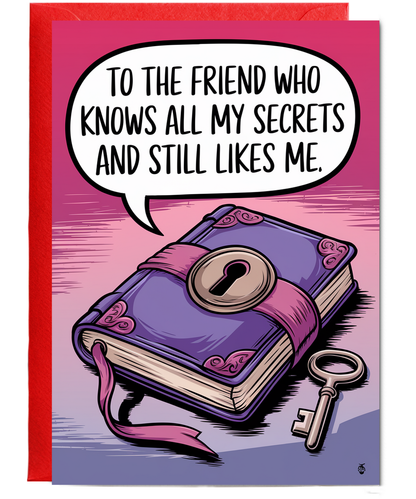 To the Friend Who Knows All My Secrets and Still Likes Me