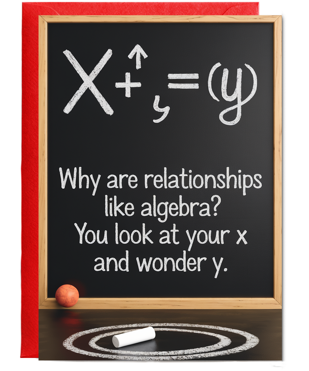 Why are relationships like algebra? You look at your X and wonder Y.