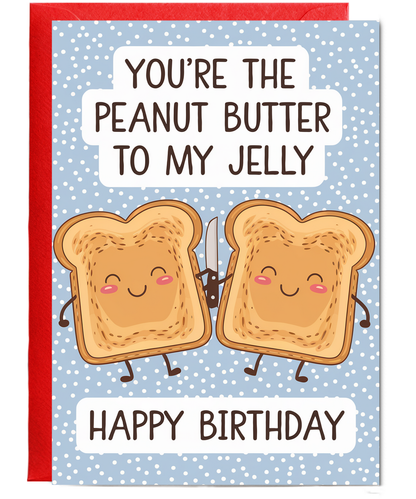 You’re the Peanut Butter to My Jelly Happy Birthday