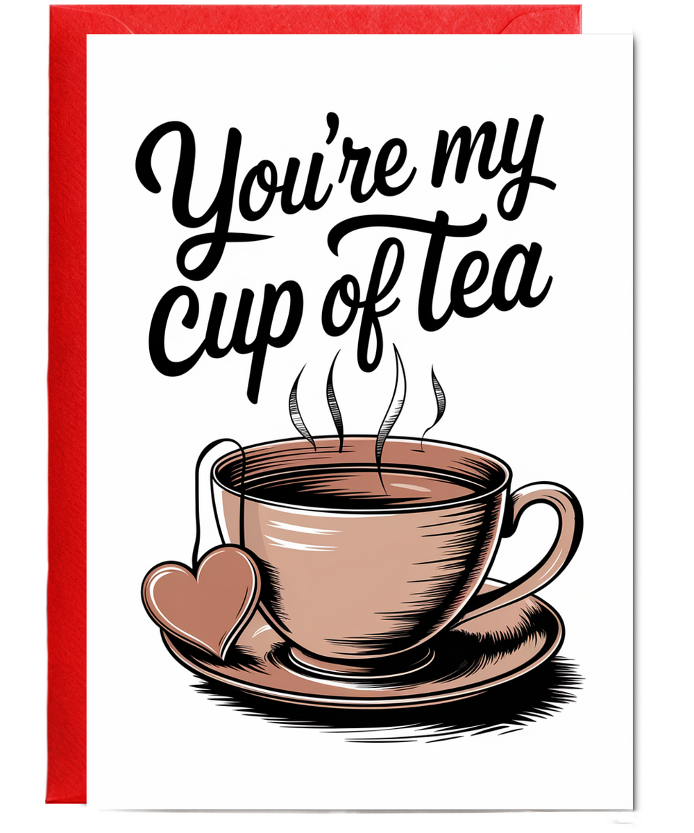 You’re my cup of tea Greeting Card