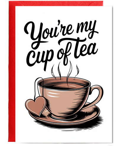 You’re my cup of tea Greeting Card