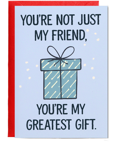 You’re Not Just My Friend You’re My Greatest Gift