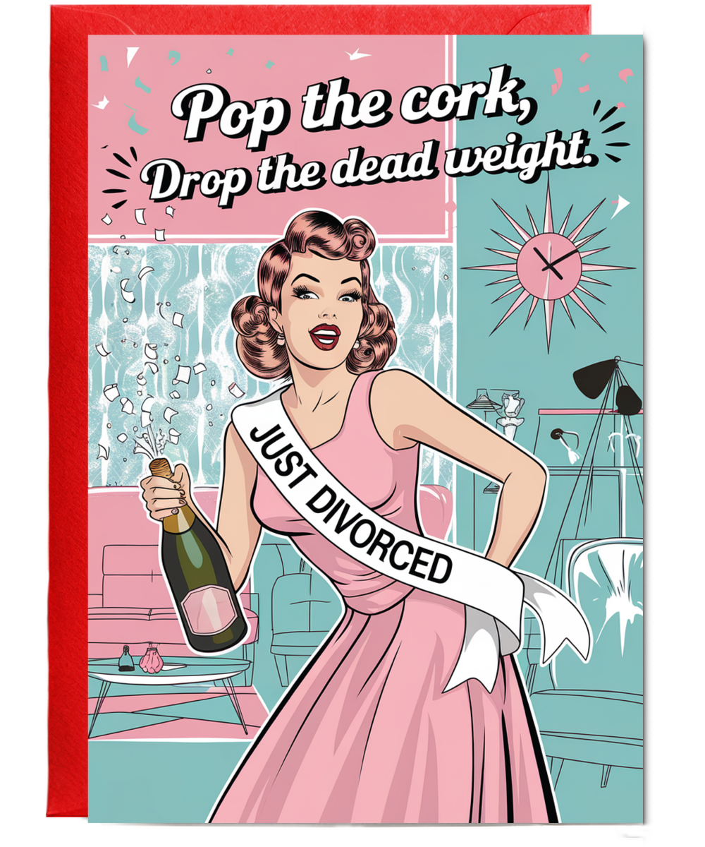 Divorce pop the cork drop the dead weight